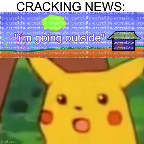 I’m gonna tough grass | CRACKING NEWS: | image tagged in memes,surprised pikachu | made w/ Imgflip meme maker