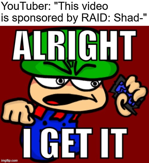 YouTuber: "This video is sponsored by RAID: Shad-" | image tagged in bambi alright i get it | made w/ Imgflip meme maker