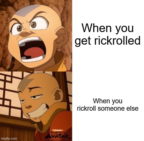 Don't read the tags. | When you get rickrolled; When you rickroll someone else | image tagged in i told you,never gonna give you up,never gonna let you down,never gonna run around,and desert you,now you know how it feels | made w/ Imgflip meme maker