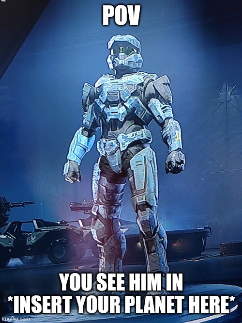 POV; YOU SEE HIM IN *INSERT YOUR PLANET HERE* | image tagged in halo infinite oc | made w/ Imgflip meme maker