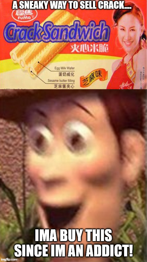 Woody on crack | A SNEAKY WAY TO SELL CRACK.... IMA BUY THIS SINCE IM AN ADDICT! | image tagged in woody on crack | made w/ Imgflip meme maker