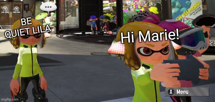 Lila and Marie(not SquidSis Marie) are twins XD | BE QUIET LILA; Hi Marie! | image tagged in splatoon inkling girl hmm | made w/ Imgflip meme maker