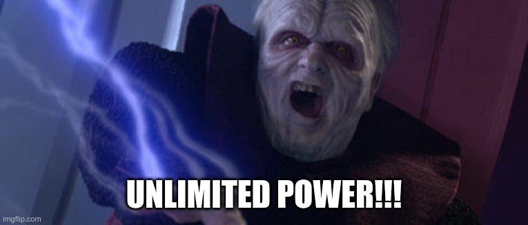 Palpatine Unlimited Power | UNLIMITED POWER!!! | image tagged in palpatine unlimited power | made w/ Imgflip meme maker