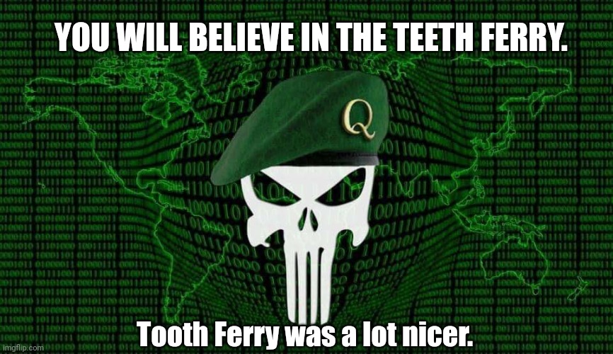 DOJ? Information Age Department of Justice. #GreatAwakening | YOU WILL BELIEVE IN THE TEETH FERRY. Tooth Ferry was a lot nicer. | image tagged in captain q,punisher,tooth fairy,justice league,the great awakening,and justice for all | made w/ Imgflip meme maker