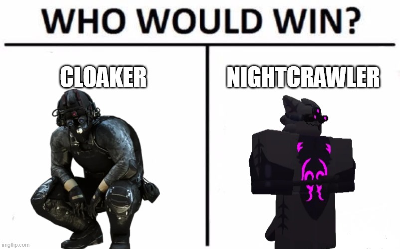 Who Would Win? Meme | CLOAKER; NIGHTCRAWLER | image tagged in memes,who would win | made w/ Imgflip meme maker