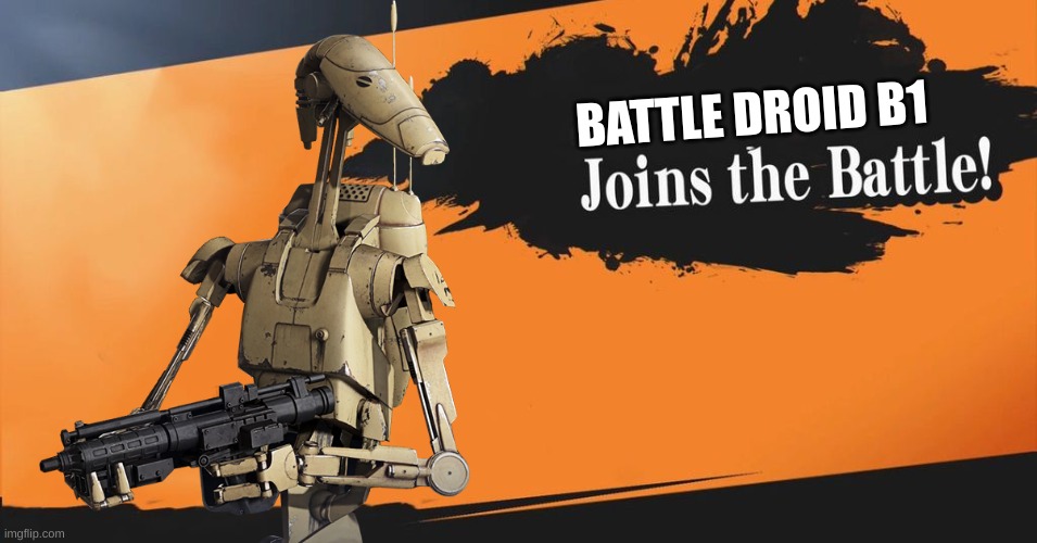 Battle Droid B1 | BATTLE DROID B1 | image tagged in smash bros | made w/ Imgflip meme maker