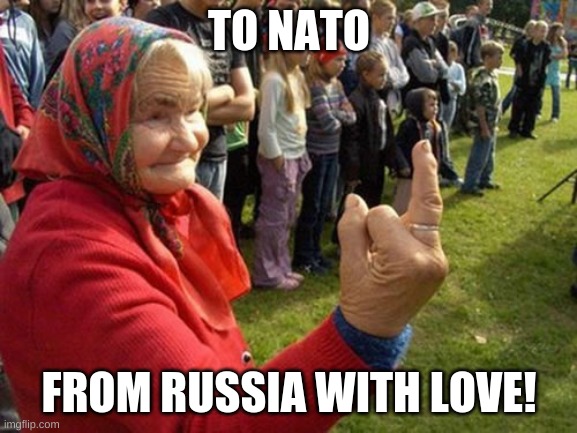 From Russia | TO NATO; FROM RUSSIA WITH LOVE! | image tagged in the russians did it,russian lives matter | made w/ Imgflip meme maker