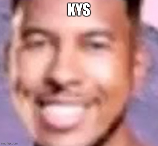 KYS | made w/ Imgflip meme maker