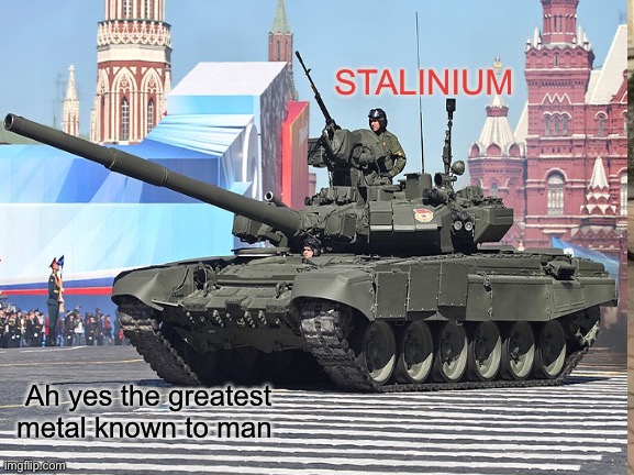 If you understand this we are friends now | STALINIUM; Ah yes the greatest metal known to man | image tagged in funny,russia,in soviet russia | made w/ Imgflip meme maker