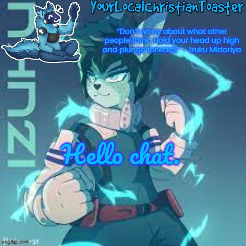 furry deku temp | Hello chat. | image tagged in furry deku temp | made w/ Imgflip meme maker