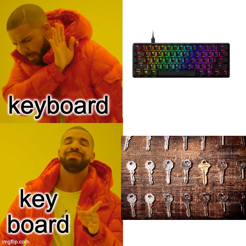 Key Board | keyboard; key board | image tagged in memes,drake hotline bling | made w/ Imgflip meme maker