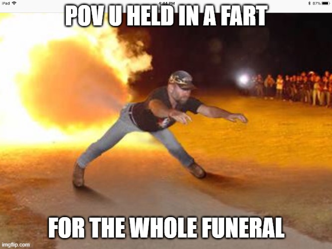 How it feels to chew 5 gum | POV U HELD IN A FART; FOR THE WHOLE FUNERAL | image tagged in how it feels to chew 5 gum,memes,funny,dark humor | made w/ Imgflip meme maker