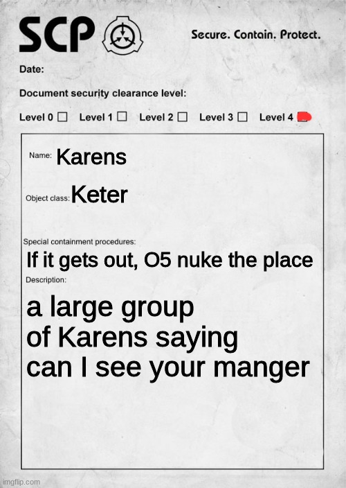 GOT THE KARENS | Karens; Keter; If it gets out, O5 nuke the place; a large group of Karens saying can I see your manger | image tagged in scp document | made w/ Imgflip meme maker