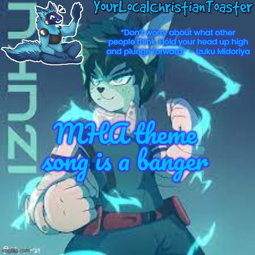 furry deku temp | MHA theme song is a banger | image tagged in furry deku temp | made w/ Imgflip meme maker