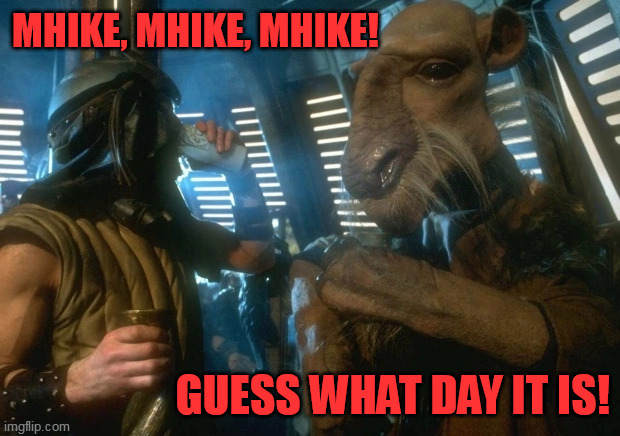 MAY 4TH | MHIKE, MHIKE, MHIKE! GUESS WHAT DAY IT IS! | image tagged in fourth,maythefourth,star wars,hump day,hump day camel | made w/ Imgflip meme maker