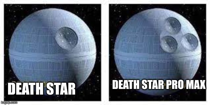 DEATH STAR; DEATH STAR PRO MAX | image tagged in death star | made w/ Imgflip meme maker