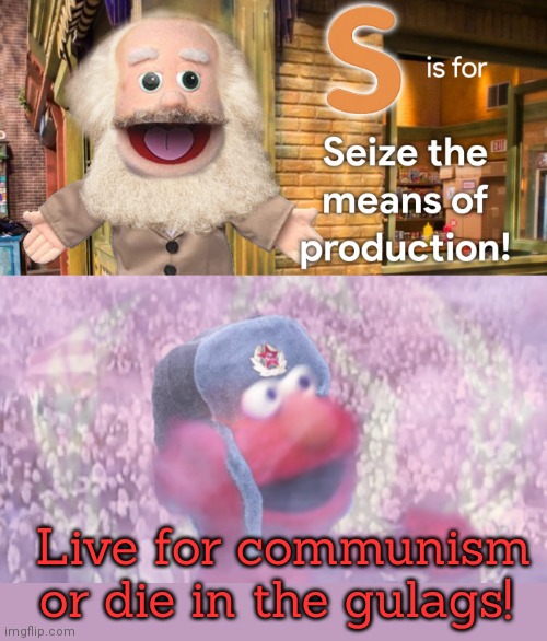 For some reason, the Karl Marx episode of sesame street only ran once... | Live for communism or die in the gulags! | image tagged in karl marx,elmo,sesame street,lost,episodes | made w/ Imgflip meme maker