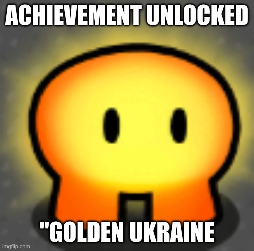 Golden Ukraine | ACHIEVEMENT UNLOCKED; "GOLDEN UKRAINE | image tagged in achievement unlocked | made w/ Imgflip meme maker
