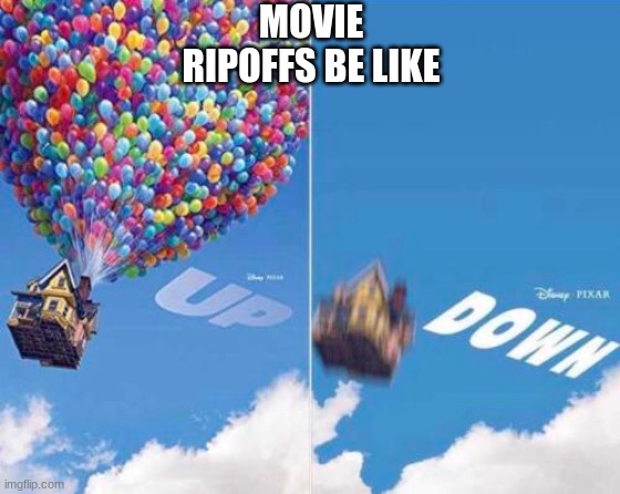 Just that one movie | MOVIE RIPOFFS BE LIKE | image tagged in up and down | made w/ Imgflip meme maker
