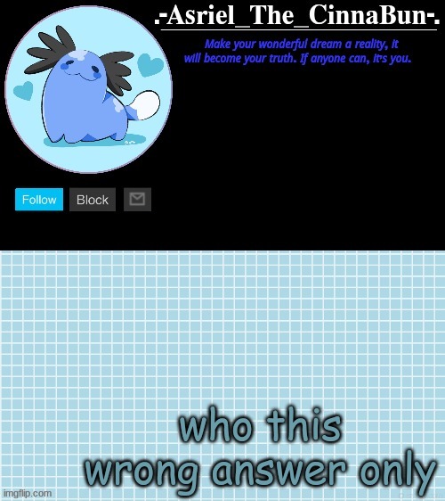 Cinna's Beta Wooper Temp :) | who this wrong answer only | image tagged in cinna's beta wooper temp | made w/ Imgflip meme maker