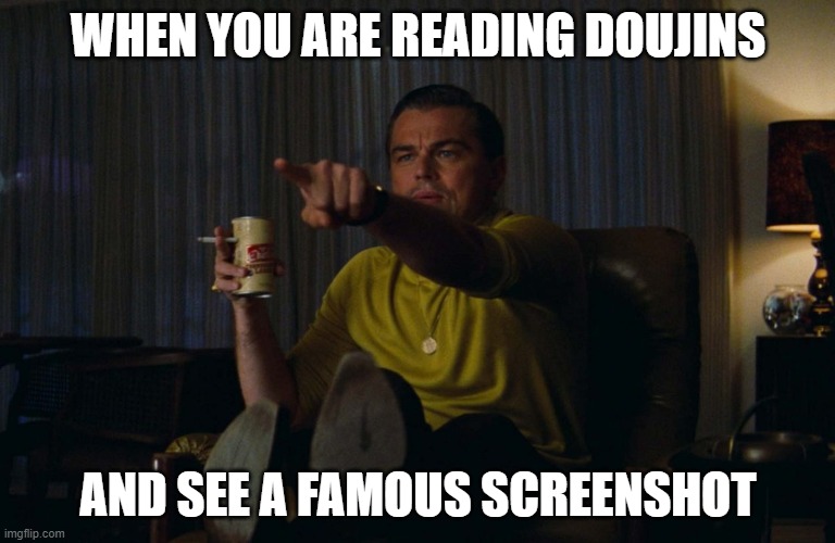 Man pointing at TV | WHEN YOU ARE READING DOUJINS; AND SEE A FAMOUS SCREENSHOT | image tagged in man pointing at tv | made w/ Imgflip meme maker
