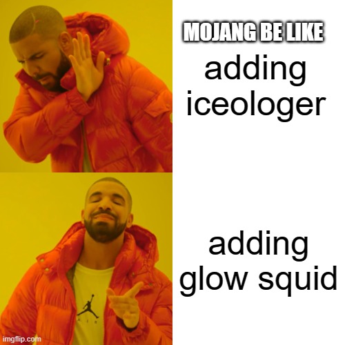 Drake Hotline Bling Meme | MOJANG BE LIKE; adding iceologer; adding glow squid | image tagged in memes,drake hotline bling | made w/ Imgflip meme maker