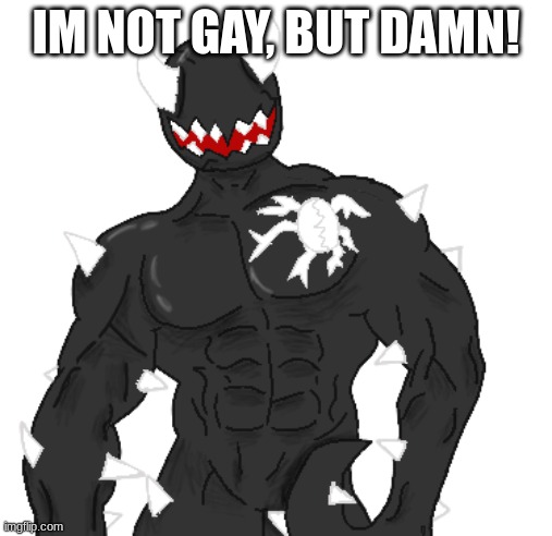 Giga Spike | IM NOT GAY, BUT DAMN! | image tagged in giga spike | made w/ Imgflip meme maker