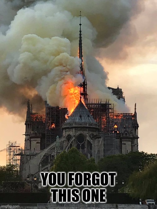 Notre Dame Fire Mixtape | YOU FORGOT THIS ONE | image tagged in notre dame fire mixtape | made w/ Imgflip meme maker