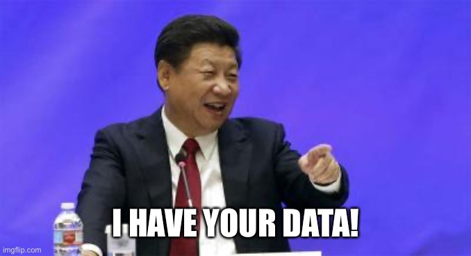 Xi Jinping Laughing | I HAVE YOUR DATA! | image tagged in xi jinping laughing | made w/ Imgflip meme maker