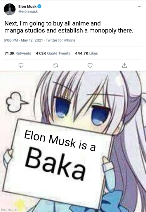 Shet | Next, I'm going to buy all anime and manga studios and establish a monopoly there. Elon Musk is a; Elon Musk is a | image tagged in elon musk blank tweet,baka,anime,manga,monopoly,tfw | made w/ Imgflip meme maker