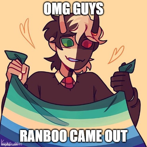 i repeat: Ranboo is gay!!!!! <3 | OMG GUYS; RANBOO CAME OUT | image tagged in ranboo,sry its late,so proud | made w/ Imgflip meme maker