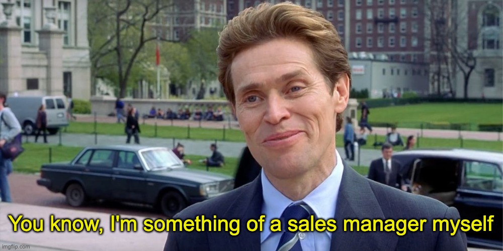 You know i'm something of a Sales Manager Myself | You know, I'm something of a sales manager myself | image tagged in you know i'm something of a scientist myself | made w/ Imgflip meme maker