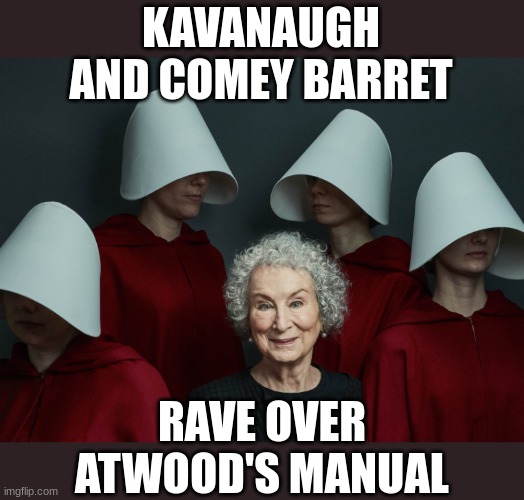 KAVANAUGH AND COMEY BARRET RAVE OVER
ATWOOD'S MANUAL | made w/ Imgflip meme maker