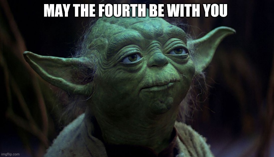 May the Fourth | MAY THE FOURTH BE WITH YOU | image tagged in may the fourth | made w/ Imgflip meme maker