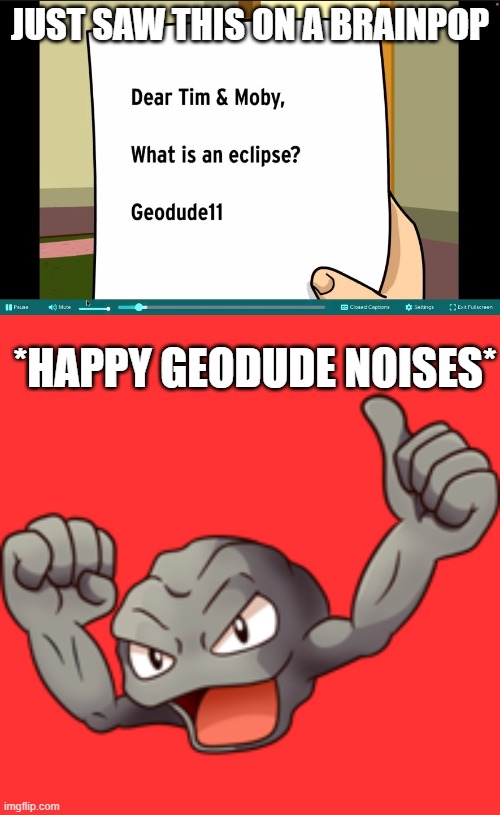*happy geodude noises* look at tags | JUST SAW THIS ON A BRAINPOP; *HAPPY GEODUDE NOISES* | image tagged in seven foot rats,rats along his rats,when he calls your rats,it all fades to rats,bro y u look at tags | made w/ Imgflip meme maker