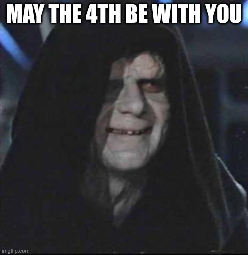 star wars day |  MAY THE 4TH BE WITH YOU | image tagged in memes,sidious error | made w/ Imgflip meme maker