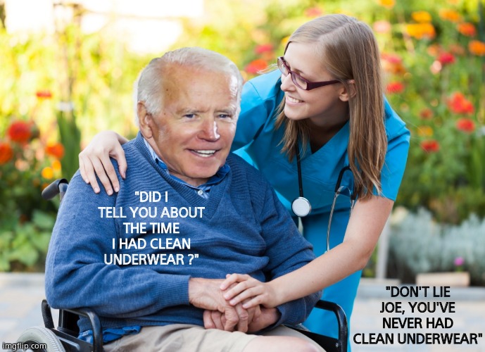 "DID I TELL YOU ABOUT THE TIME I HAD CLEAN UNDERWEAR ?" "DON'T LIE JOE, YOU'VE NEVER HAD CLEAN UNDERWEAR" | made w/ Imgflip meme maker