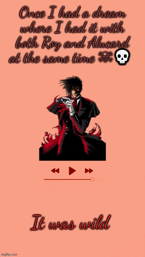 Yet another Alucard temp (Thanks Doggo) | Once I had a dream where I had it with both Roy and Alucard at the same time ☠💀; It was wild | image tagged in yet another alucard temp thanks doggo | made w/ Imgflip meme maker