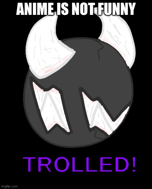 Spike Trolled! | ANIME IS NOT FUNNY | image tagged in spike trolled | made w/ Imgflip meme maker