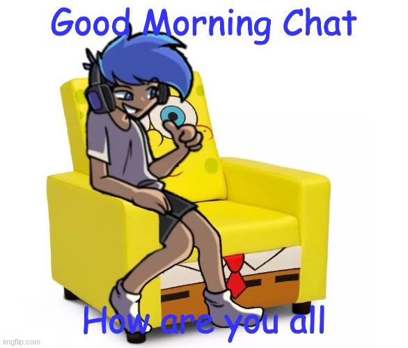 Amor Altra in a Chair | Good Morning Chat; How are you all | image tagged in amor altra in a chair | made w/ Imgflip meme maker