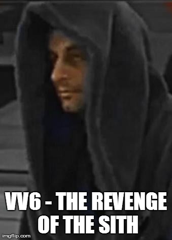 VV6 - THE REVENGE OF THE SITH | made w/ Imgflip meme maker