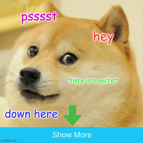 Click it | psssst; hey; there is a secret; down here | image tagged in memes,doge | made w/ Imgflip meme maker