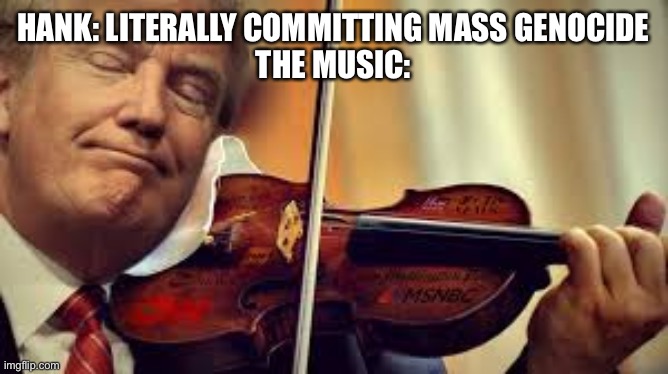 Madness combat 2 redeemer be like |  HANK: LITERALLY COMMITTING MASS GENOCIDE
THE MUSIC: | image tagged in trump fiddles while,madness combat,hank | made w/ Imgflip meme maker