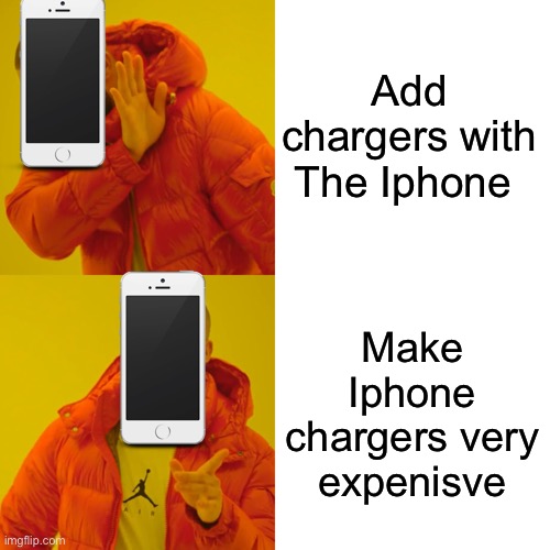 Iphone be like: | Add chargers with The Iphone; Make Iphone chargers very expenisve | image tagged in memes,drake hotline bling | made w/ Imgflip meme maker