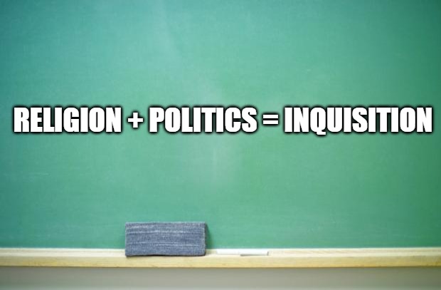 political math fact | RELIGION + POLITICS = INQUISITION | image tagged in blank chalkboard | made w/ Imgflip meme maker