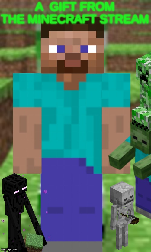 mod note: do not delete this, its a sign of peace | A  GIFT FROM THE MINECRAFT STREAM | image tagged in minecraft steve,enderman,creeper,zombie | made w/ Imgflip meme maker