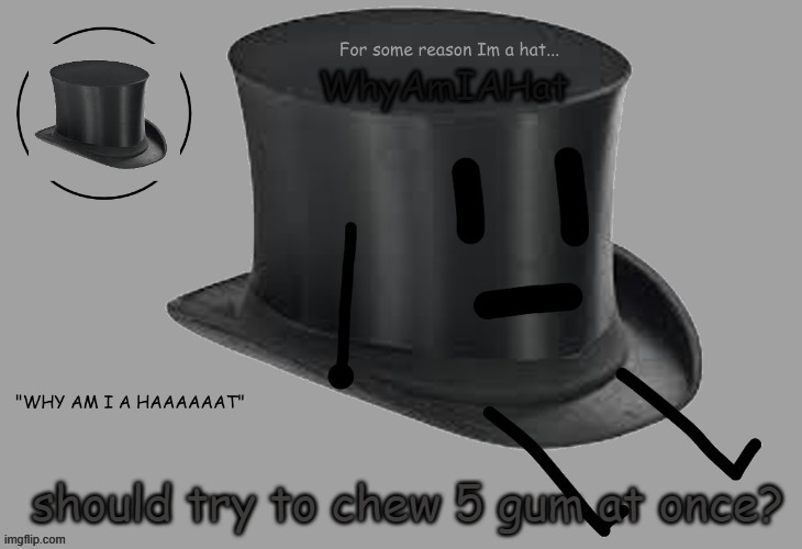 Hat announcement temp | should try to chew 5 gum at once? | image tagged in hat announcement temp | made w/ Imgflip meme maker