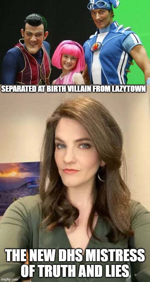 SEPARATED AT BIRTH VILLAIN FROM LAZYTOWN; THE NEW DHS MISTRESS OF TRUTH AND LIES | made w/ Imgflip meme maker