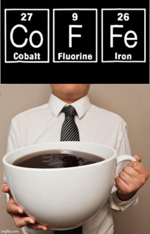 Coffee, but without the second e | image tagged in giant coffee,science humor,science,memes,meme,coffee | made w/ Imgflip meme maker