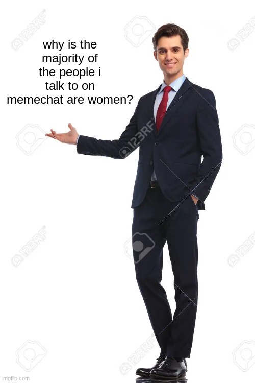 :\ | why is the majority of the people i talk to on memechat are women? | image tagged in d | made w/ Imgflip meme maker